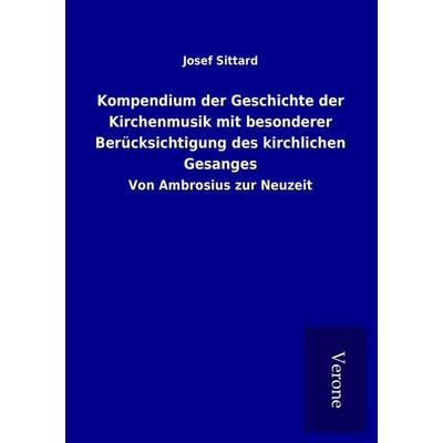 Kompendium der Geschichte der Kirchenmusik mit besonderer Berücksichtigung des kirchlichen Gesanges -