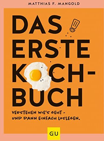 Mangold, Matthias F. - Das erste Kochbuch: Verstehen, wie’s geht – und dann einfach loslegen! (GU Grundkochbücher) - Preis vom 15.10.2026 23:06:25 h