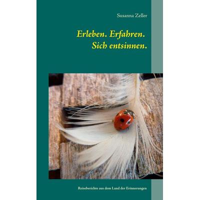 Erleben. Erfahren. Sich entsinnen., Gebundene Ausgabe von Susanna Zeller, BoD – Books on Demand, 978-3-7526-4825-6