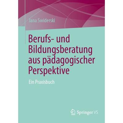 Berufs- und Bildungsberatung aus pädagogischer Perspektive, Taschenbuch von Jana Swiderski, Springer Fachmedien Wiesbaden GmbH, 978-3-658-49111-6