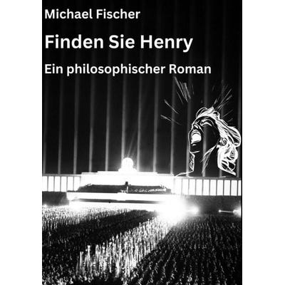 Finden Sie Henry, Taschenbuch von Michael Fischer, Tredition, 978-3-384-01393-4