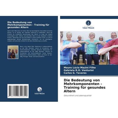 Die Bedeutung von Mehrkomponenten - Training für gesundes Altern, Taschenbuch von Mauro Lúcio Mazini Filho,Gabriela R. O. Venturini,Carlos G. Tavares,