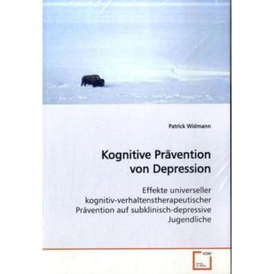 Widmann, P: Kognitive Prävention von Depression, Taschenbuch von Patrick Widmann, VDM, 978-3-639-10743-2