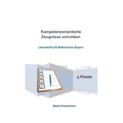 Kompetenzorientierte Zeugnisse verfassen, Taschenbuch von Sibylle Kretzschmar, Epubli, 978-3-7467-0173-8
