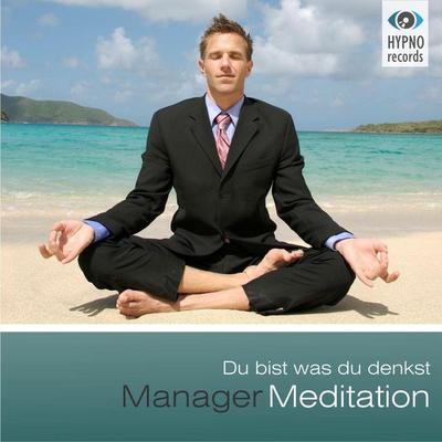 Manager Meditation - Du bist was du denkst - Andreas Schütz, Audio, 4056198057100
