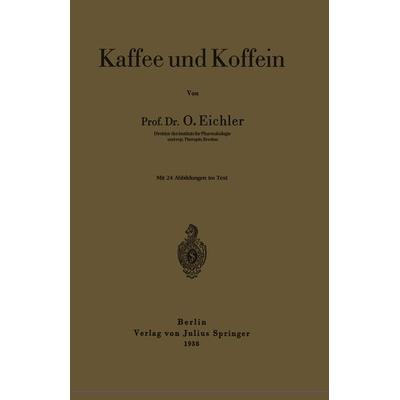 Kaffee und Koffein, Taschenbuch von Oskar Eichler, Springer Berlin, 978-3-642-89645-3