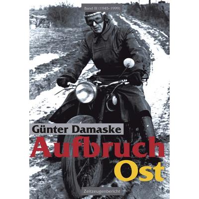 Aufbruch Ost Band III ( 1945 - 1999 ), Taschenbuch von Günter Damaske, BoD – Books on Demand, 978-3-8334-1588-3