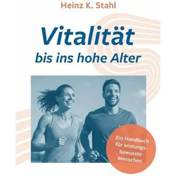 Vitalität bis ins hohe Alter, Ratgeber von Heinz K. Stahl