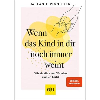 Wenn das Kind in dir noch immer weint, Gebundene Ausgabe von Melanie Pignitter, Gräfe und Unzer Verlag GmbH