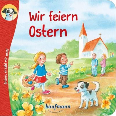 Anton, erzähl mir was! Wir feiern Ostern, Geheftet von Katharina Wilhelm, Kaufmann, Ernst, 978-3-7806-6416-7
