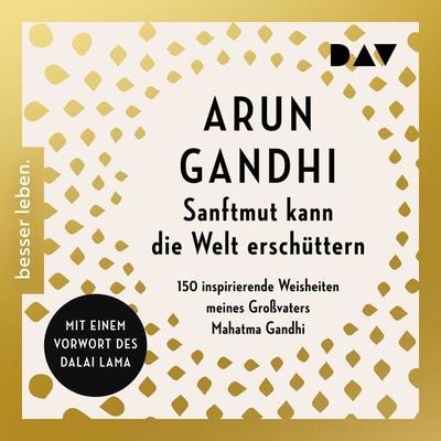 Sanftmut kann die Welt erschüttern. 150 inspirierende Weisheiten meines Großvaters Mahatma Gandhi - Arun Gandhi, Audio, 9783742412393