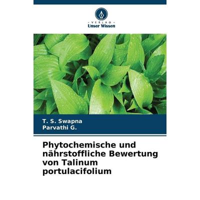 Phytochemische und nährstoffliche Bewertung von Talinum portulacifolium, Taschenbuch von T. S. Swapna,Parvathi G., Verlag Unser Wissen