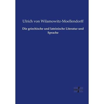Die griechische und lateinische Literatur und Sprache, Taschenbuch von Ulrich Wilamowitz-Moellendorff, Vero Verlag, 978-3-7372-2528-1
