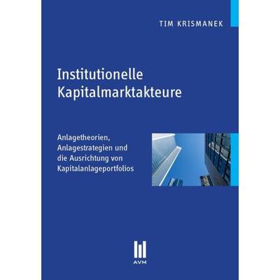 Institutionelle Kapitalmarktakteure, Taschenbuch von Tim Krismanek, Akademische Verlagsgemeinschaft München, 978-3-86924-352-8