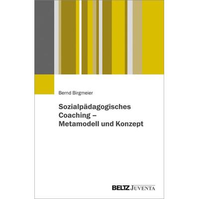 Sozialpädagogisches Coaching – Metamodell und Konzept, Taschenbuch von Bernd Birgmeier, Juventa Verlag ein Imprint der Beltz Verlagsgruppe GmbH & Co.