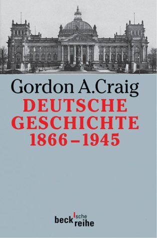 Craig, Gordon A. - Deutsche Geschichte 1866-1945: Vom Norddeutschen Bund bis zum Ende des Dritten Reiches - Preis vom 04.10.2026 03:51:26 h