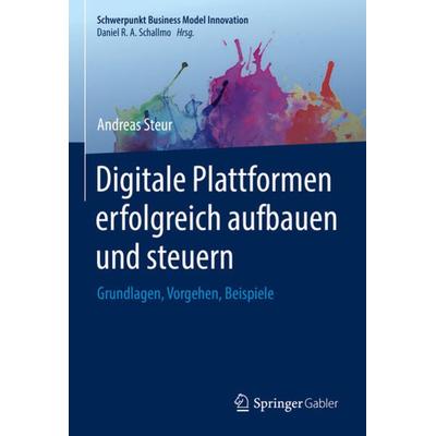 Digitale Plattformen erfolgreich aufbauen und steuern, Gebundene Ausgabe von Andreas Steur, Springer Fachmedien Wiesbaden GmbH, 978-3-658-38201-8