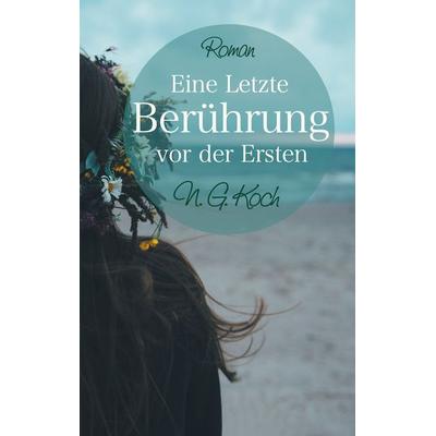 Eine letzte Berührung vor der ersten, Taschenbuch von N.G. Koch, BoD – Books on Demand, 978-3-7386-3999-5