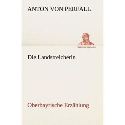 Die Landstreicherin, Taschenbuch von Anton Perfall, Tredition, 978-3-8424-1029-9