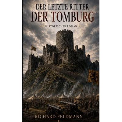Der letzte Ritter der Tomburg, Taschenbuch von Richard Feldmann, BoD – Books on Demand, 978-3-696-77832-3
