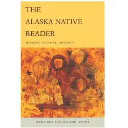The Alaska Native Reader: History, Culture, Politics, Fachbücher von Maria Shssa Tlssa Williams