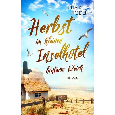 Herbst im kleinen Inselhotel hinterm Deich, Taschenbuch von Julia K. Rodeit, Autaria, 978-3-8234-0029-5