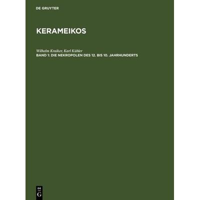 Die Nekropolen des 12. bis 10. Jahrhunderts, Gebundene Ausgabe von Wilhelm Kraiker,Karl Kübler, De Gruyter, 978-3-11-002205-6