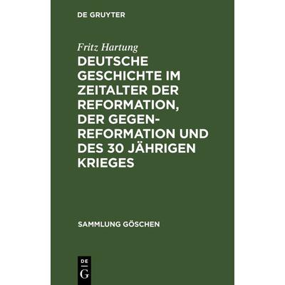 Deutsche Geschichte im Zeitalter der Reformation, der Gegenreformation und des 30 jährigen Krieges, Gebundene Ausgabe von Fritz Hartung, De Gruyter,