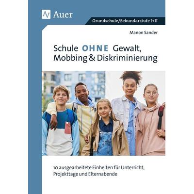 Schule ohne Gewalt, Mobbing & Diskriminierung, Geheftet von Manon Sander, Auer Verlag in der AAP Lehrerwelt GmbH, 978-3-403-08959-9