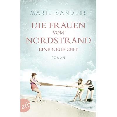 Die Frauen vom Nordstrand - Eine neue Zeit, Taschenbuch von Marie Sanders, Aufbau TB