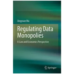 Regulating Data Monopolies: A Law and Economics Perspective, Fachbücher von Jingyuan Ma