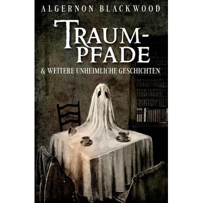 Traumpfade, Taschenbuch von Algernon Blackwood, Epubli, 978-3-7575-0060-3