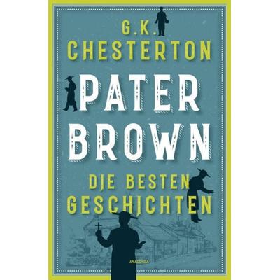 Pater Brown. Die besten Geschichten, Taschenbuch von Gilbert Keith Chesterton, Anaconda, 978-3-7306-1361-0