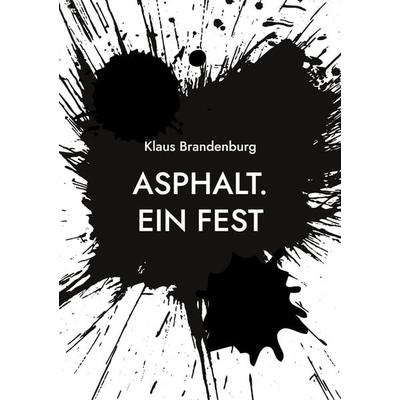 Asphalt. Ein Fest, Taschenbuch von Klaus Brandenburg, BoD – Books on Demand, 978-3-7583-2776-6