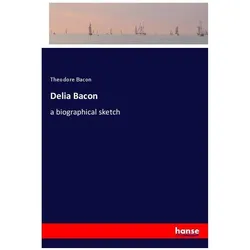 Delia Bacon, Belletristik von Theodore Bacon