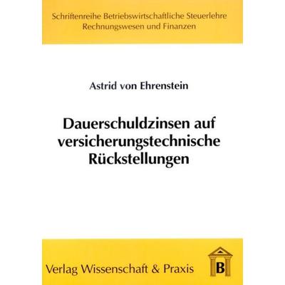 Dauerschuldzinsen auf versicherungstechnische Rückstellungen., Taschenbuch von Astrid Ehrenstein, Verlag Wissenschaft & Praxis, 978-3-89673-166-1