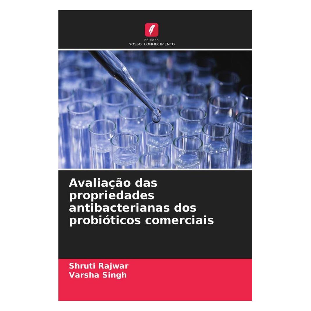 Edicoes Nosso Conhecimento Avaliação das propriedades antibacterianas dos probióticos comerciais (Softcover, Shruti Rajwar, Varsha Singh) (51448902)