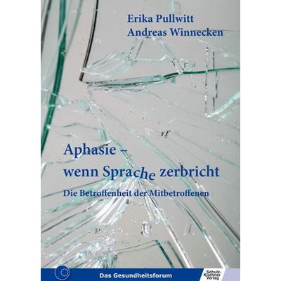 Aphasie - wenn Sprache zerbricht, Taschenbuch von Erika Pullwitt,Andreas Winnecken, Schulz-Kirchner, 978-3-8248-0896-0