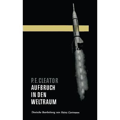 Aufbruch in den Weltraum, Taschenbuch von Philip E. Cleator, Vieweg & Teubner, 978-3-663-00410-3