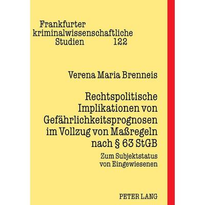 Rechtspolitische Implikationen von Gefährlichkeitsprognosen im Vollzug von Maßregeln nach § 63 StGB, Gebundene Ausgabe von Verena Brenneis, Peter Lang