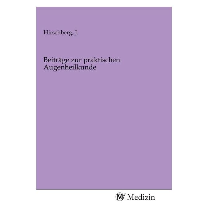 MV-Medizin Beiträge zur praktischen Augenheilkunde (J. Hirschberg, 2020) (56144202)