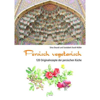 Persisch vegetarisch, Gebundene Ausgabe von Sima Dourali,Soodabeh Durali-Müller, Pala, 978-3-89566-379-6