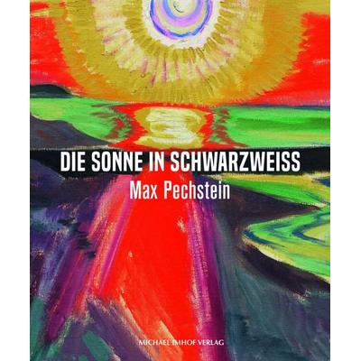Max Pechstein - Die Sonne in Schwarzweiß, Gebundene Ausgabe von , Michael Imhof Verlag, 978-3-7319-1409-9
