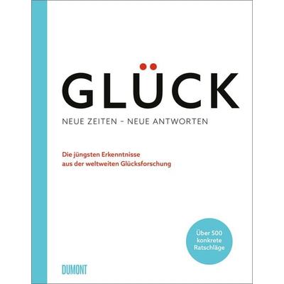 Glück. Neue Zeiten – neue Antworten, Gebundene Ausgabe von , DuMont Buchverlag, 978-3-7558-2002-4