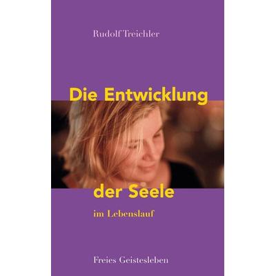 Die Entwicklung der Seele im Lebenslauf, Taschenbuch von Rudolf Treichler, Freies Geistesleben, 978-3-7725-2610-7