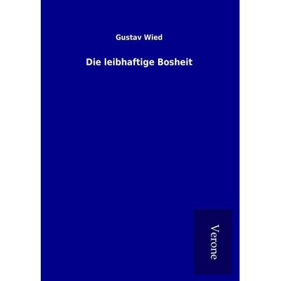 Die leibhaftige Bosheit, Gebundene Ausgabe von Gustav Wied, BoD - Books on Demand