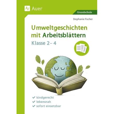 Umweltgeschichten mit Arbeitsblättern - Klasse 2-4, Geheftet von Stephanie Fischer, Auer Verlag in der AAP Lehrerwelt GmbH, 978-3-403-08933-9