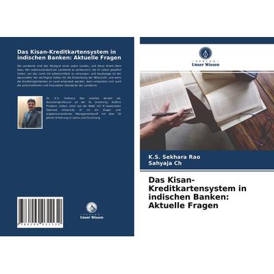 Das Kisan-Kreditkartensystem in indischen Banken: Aktuelle Fragen, Taschenbuch von K. S. Sekhara Rao,Sahyaja Ch, Verlag Unser Wissen,
