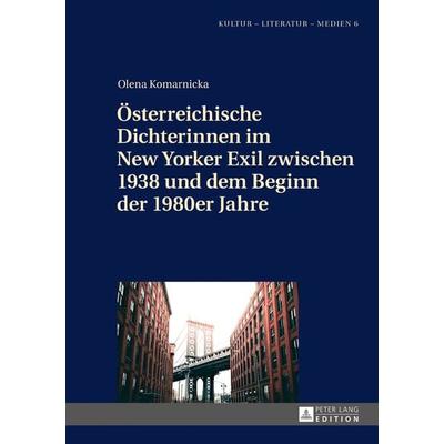 Oesterreichische Dichterinnen im New Yorker Exil zwischen 1938 und dem Beginn der 1980er Jahre, Gebundene Ausgabe von Olena Komarnicka, Peter Lang