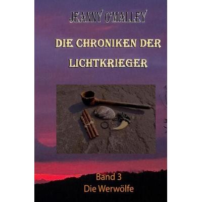 Die Chroniken der Lichtkrieger, Taschenbuch von Jeanny O'Malley; Epubli, 978-3-7565-5797-4